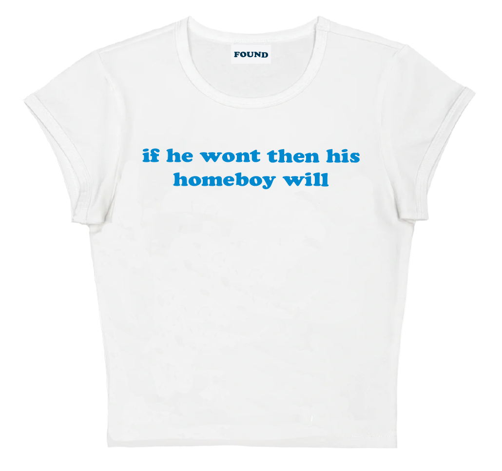 if he wont then his homeboy will baby tee