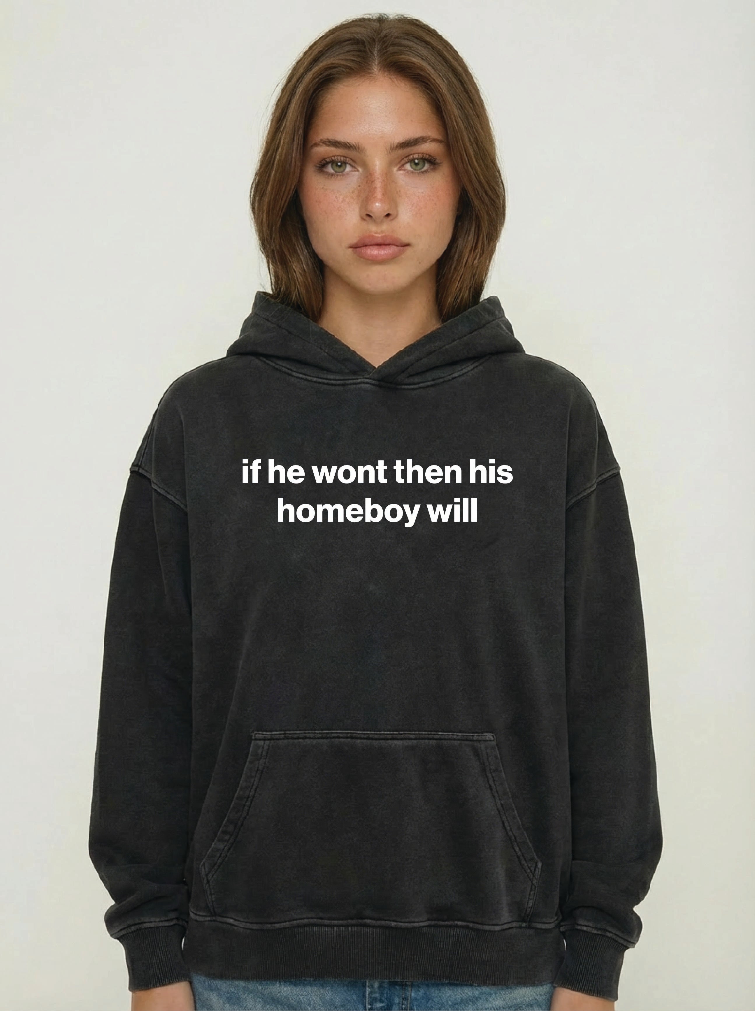 if he wont then his homeboy will hoodie