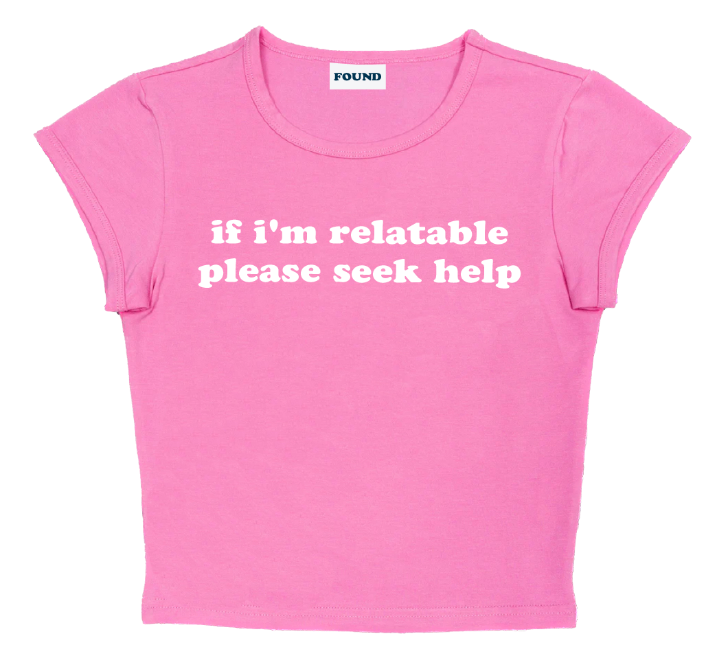 if i'm relatable please seek help baby tee