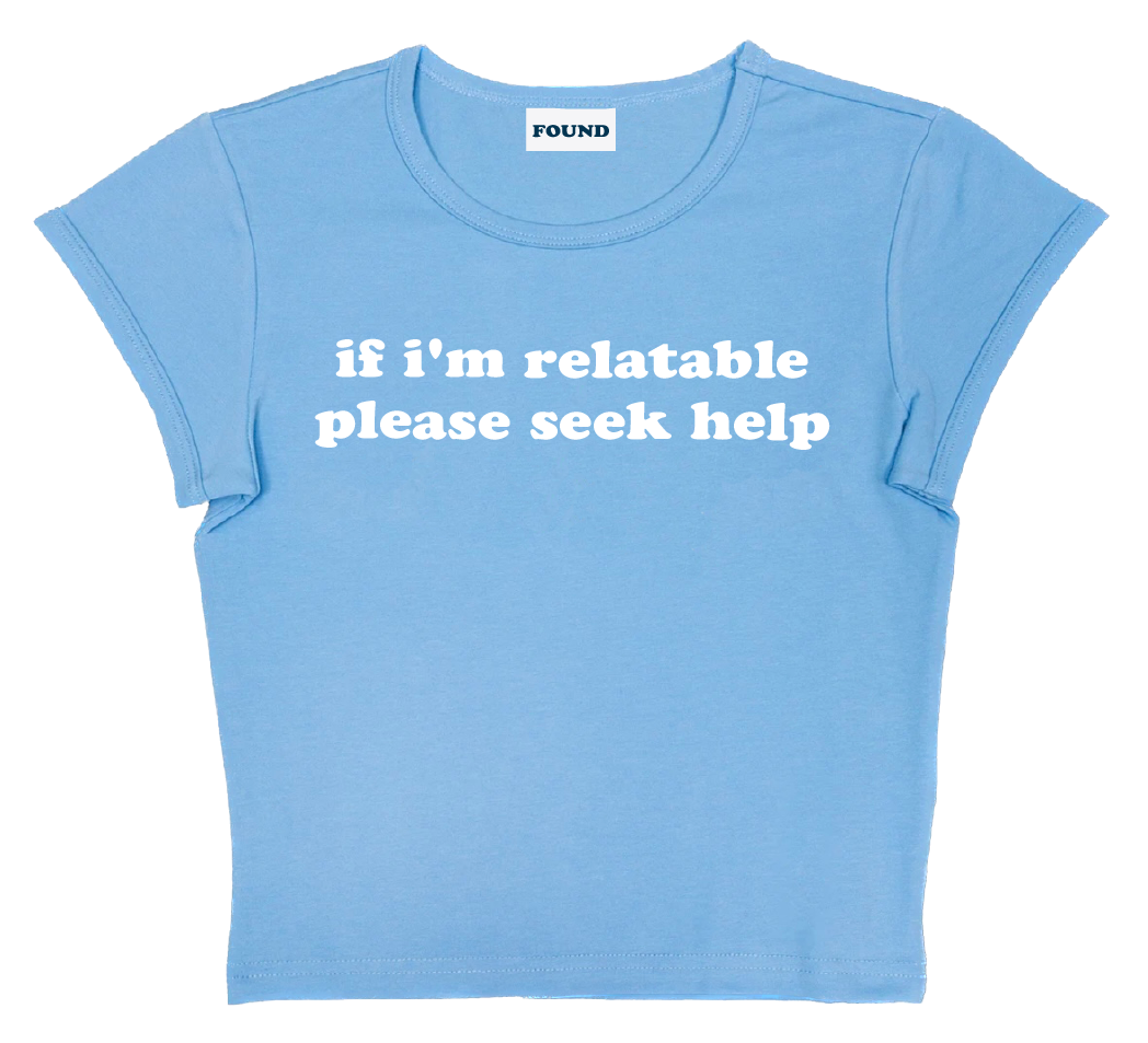 if i'm relatable please seek help baby tee