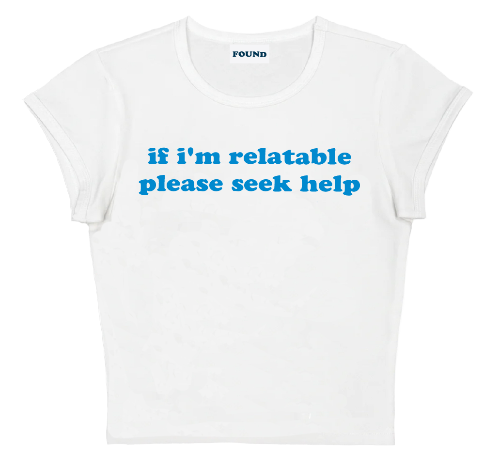 if i'm relatable please seek help baby tee