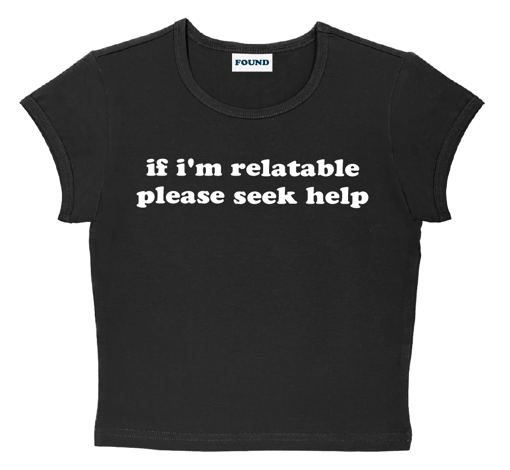 if i'm relatable please seek help baby tee