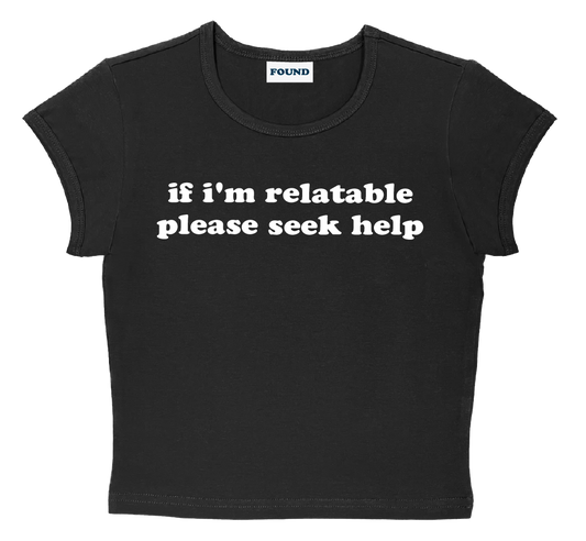 if i'm relatable please seek help baby tee