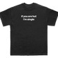 if you are hot i'm single shirt