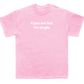 if you are hot i'm single shirt