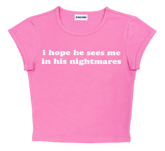 i hope he sees me in his nightmares baby tee