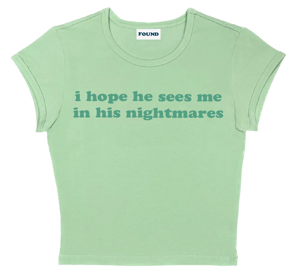 i hope he sees me in his nightmares baby tee