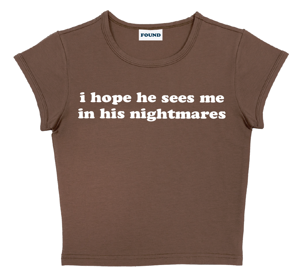 i hope he sees me in his nightmares baby tee