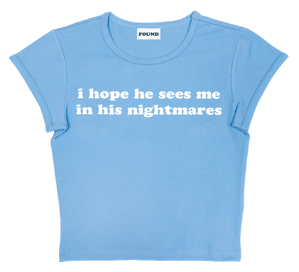 i hope he sees me in his nightmares baby tee