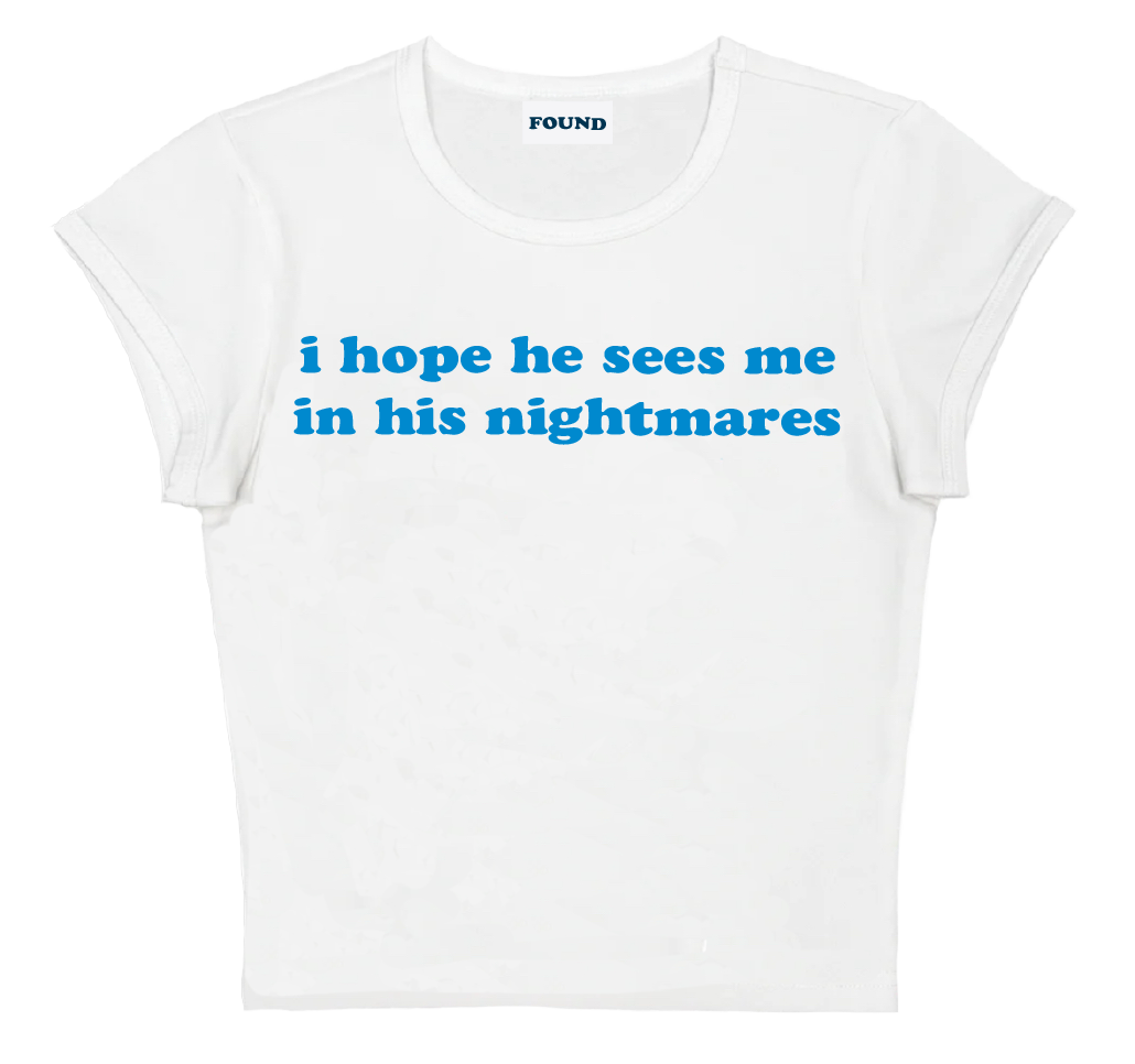 i hope he sees me in his nightmares baby tee