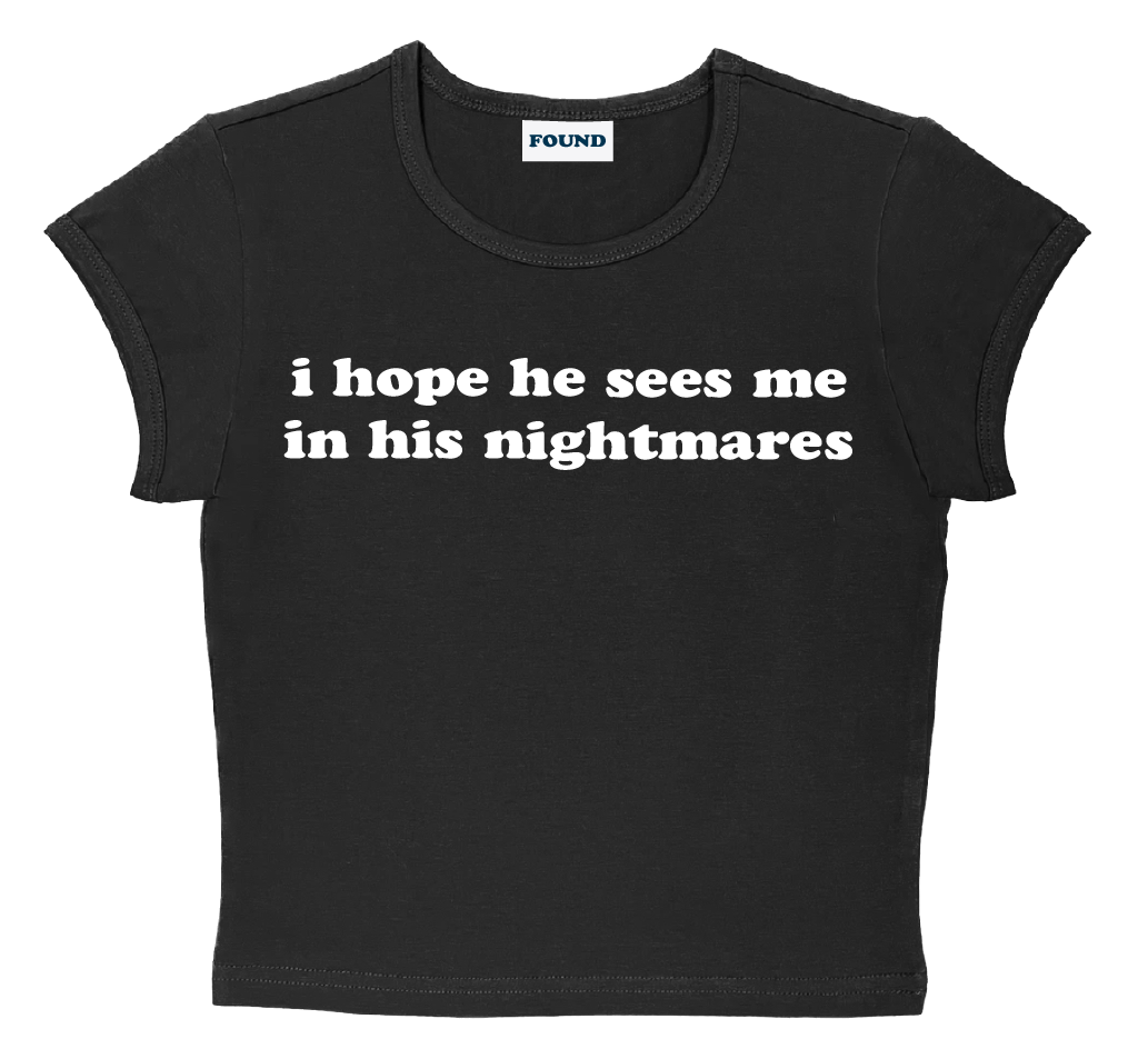 i hope he sees me in his nightmares baby tee