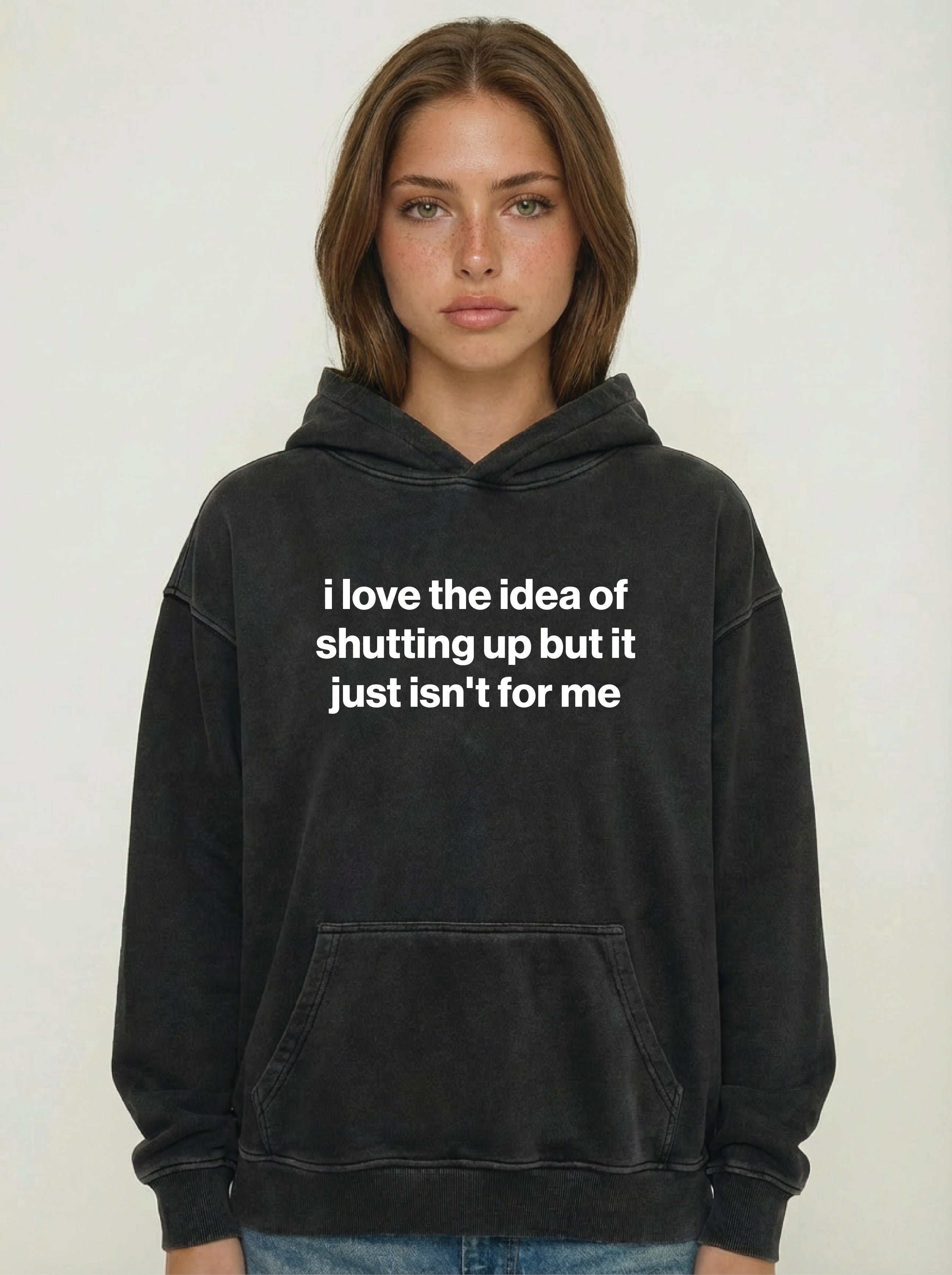 i love the idea of shutting up but it just isn't for me hoodie