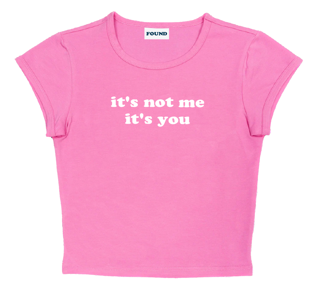 it's not me it's you baby tee