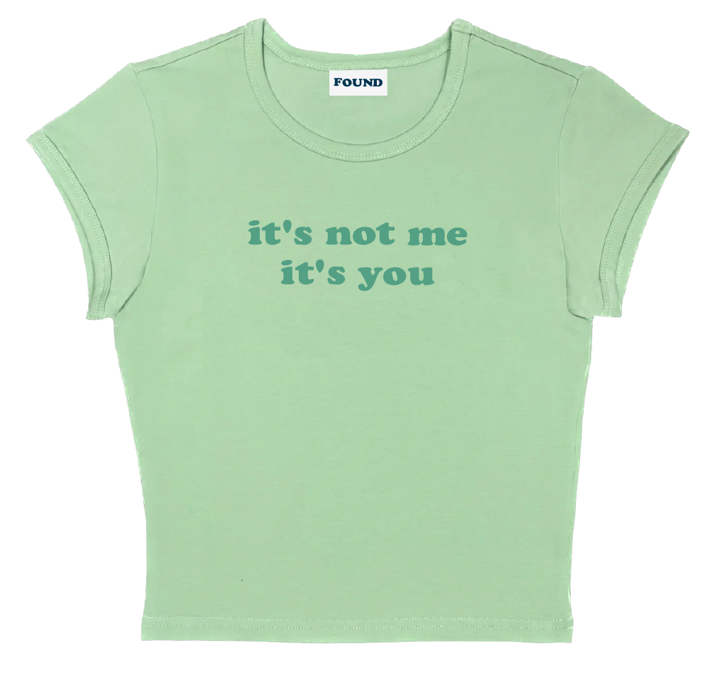 it's not me it's you baby tee