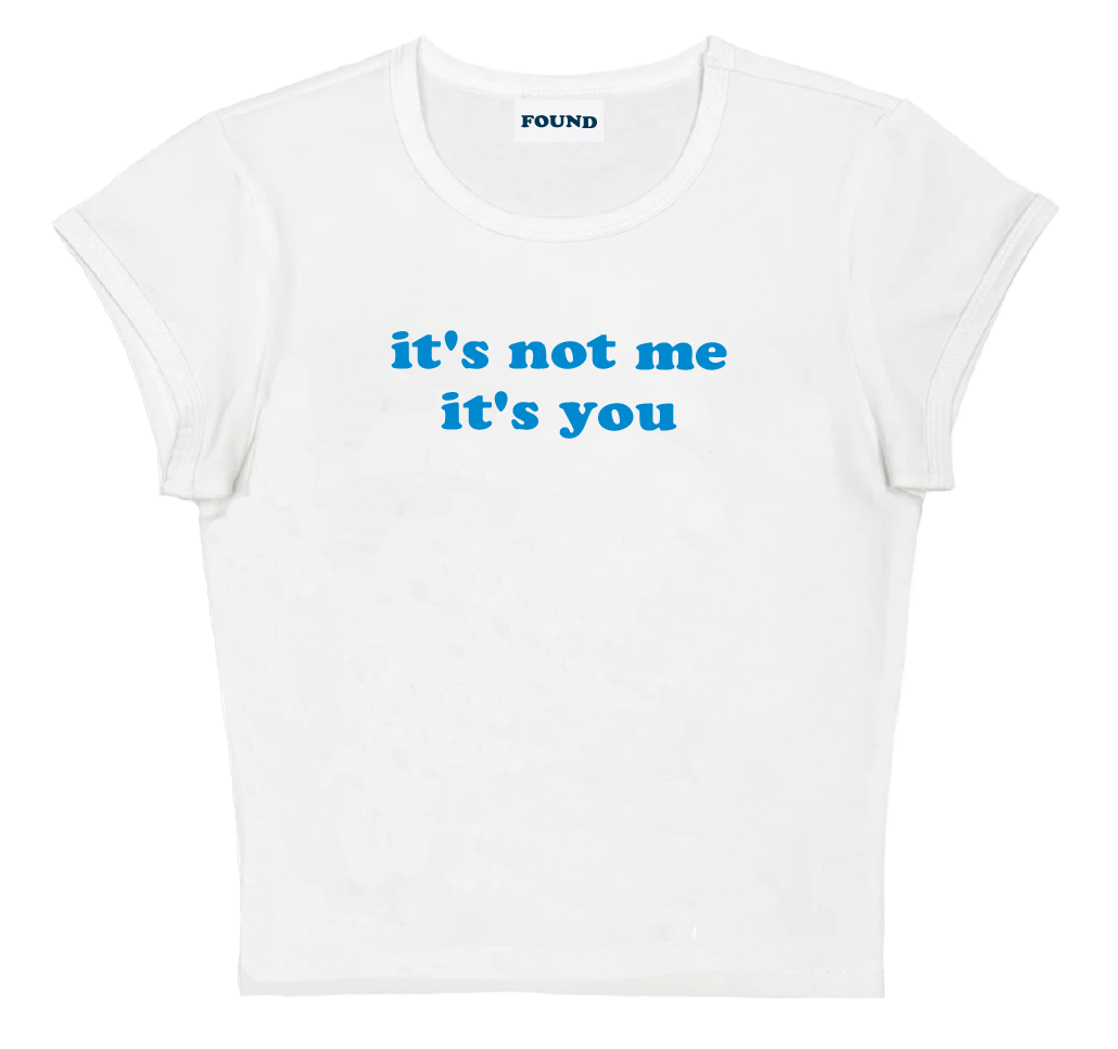 it's not me it's you baby tee