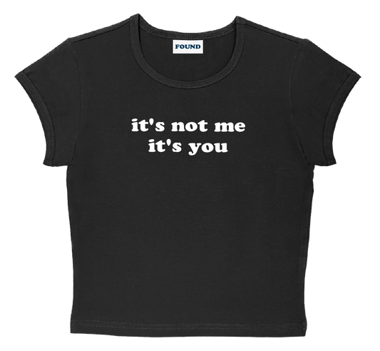 it's not me it's you baby tee