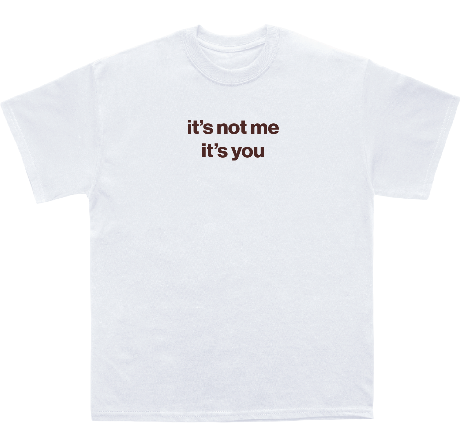 it���s not me it���s you shirt