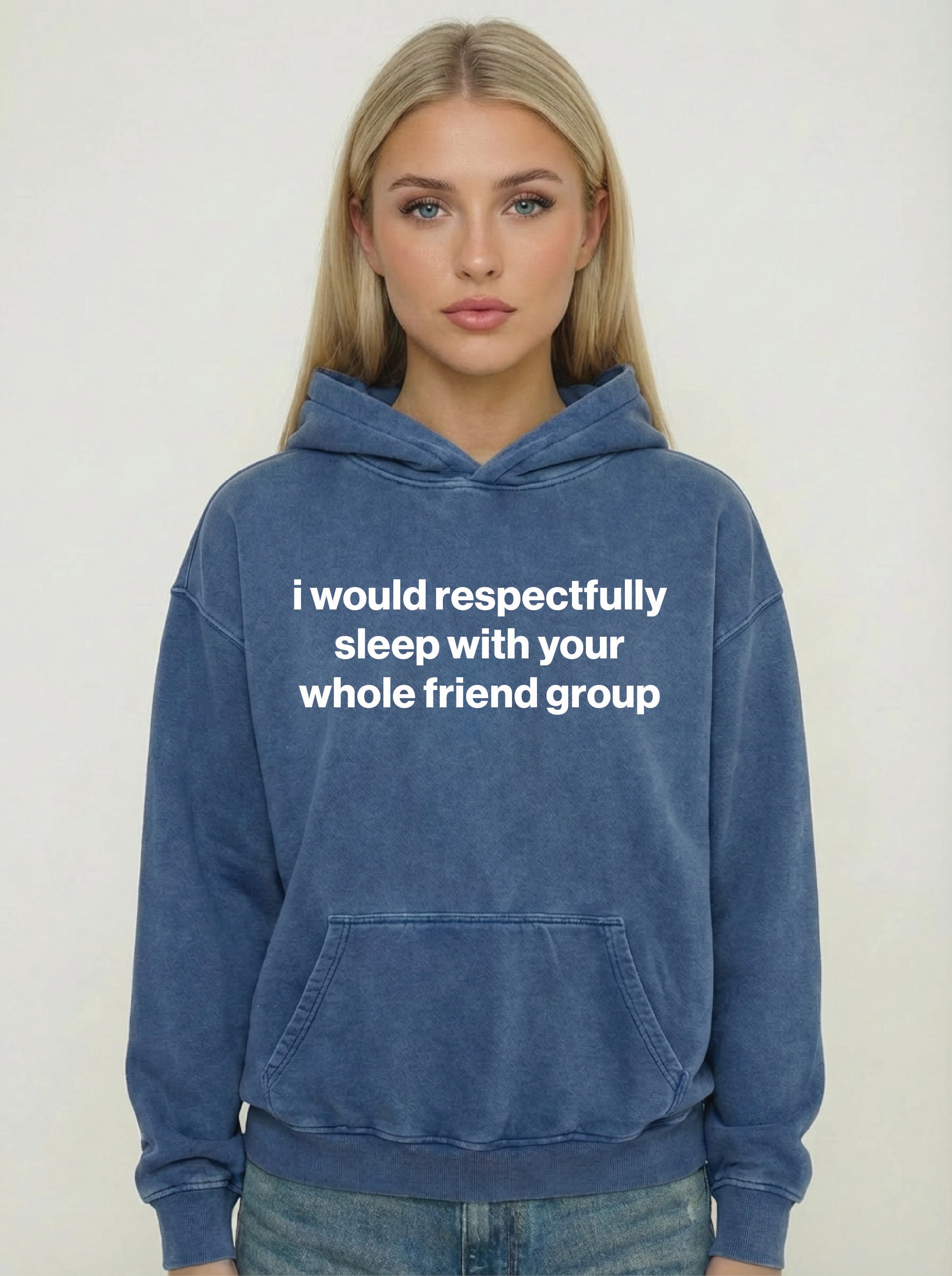 i would respectfully sleep with your whole friend group hoodie