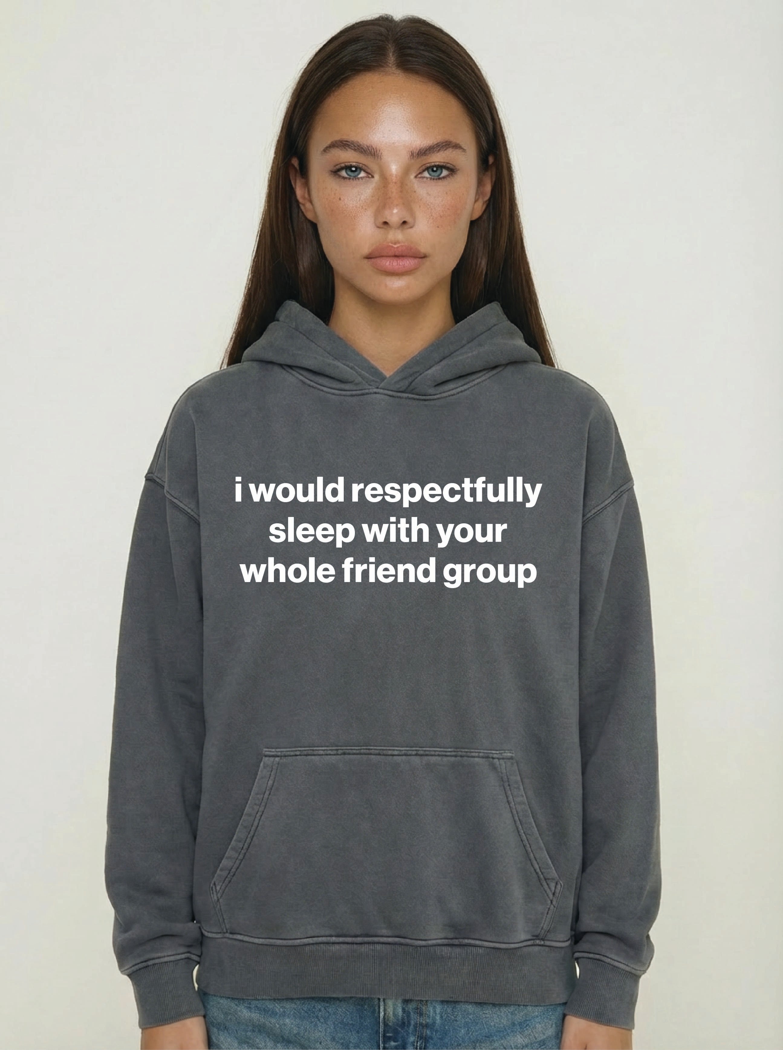 i would respectfully sleep with your whole friend group hoodie