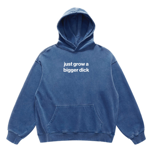 just grow a bigger dick hoodie