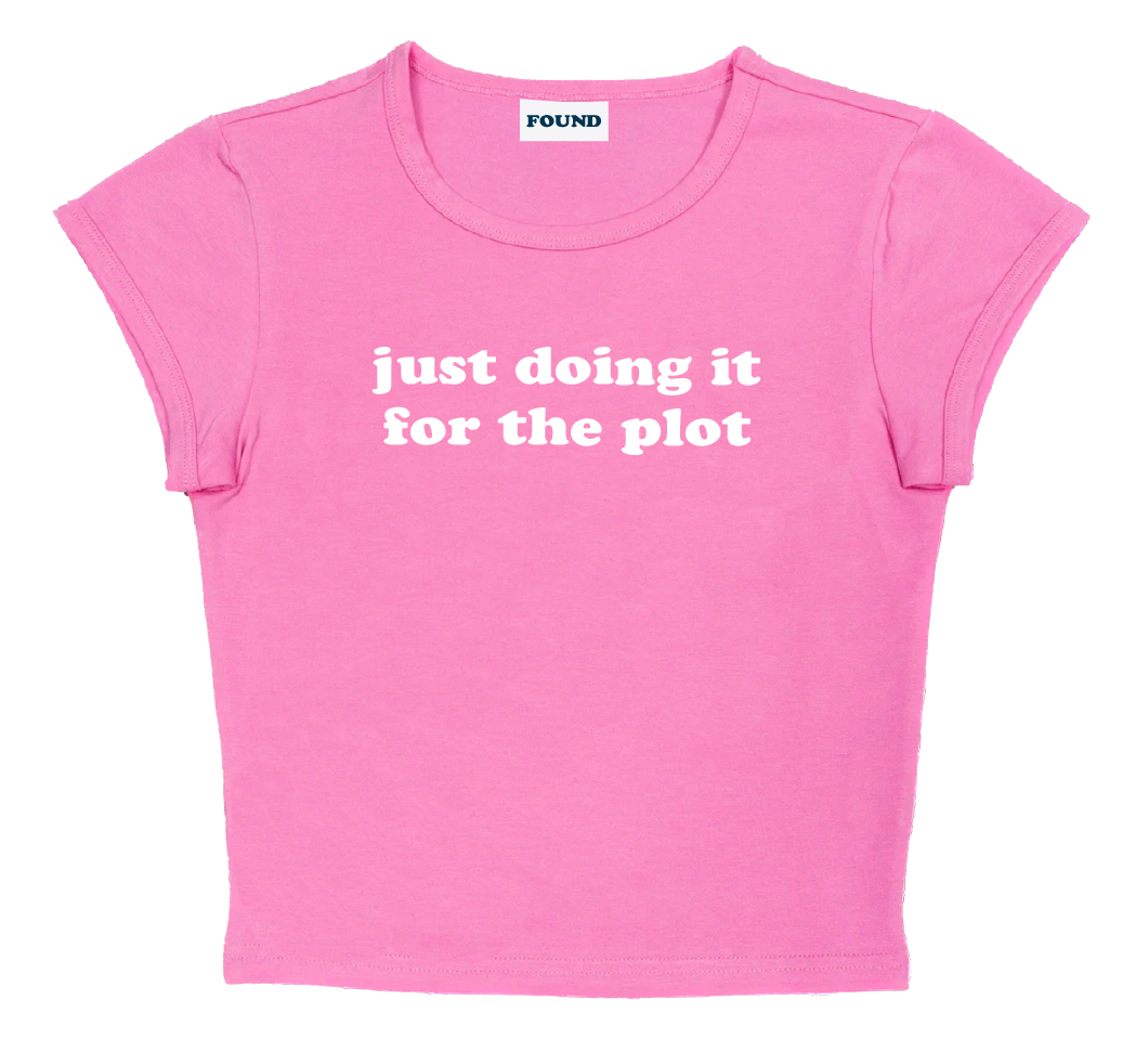 just doing it for the plot baby tee