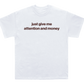 just give me attention and money shirt