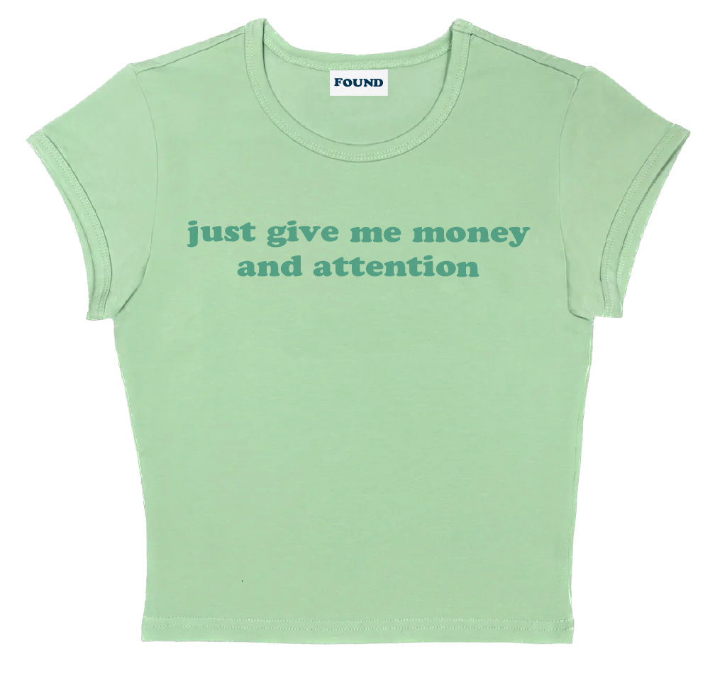 just give me money and attention baby tee