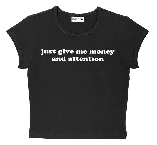 just give me money and attention baby tee