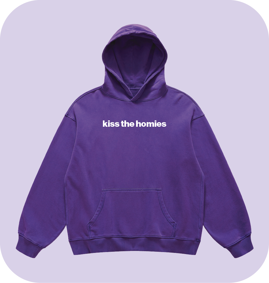 kiss the homies hoodie