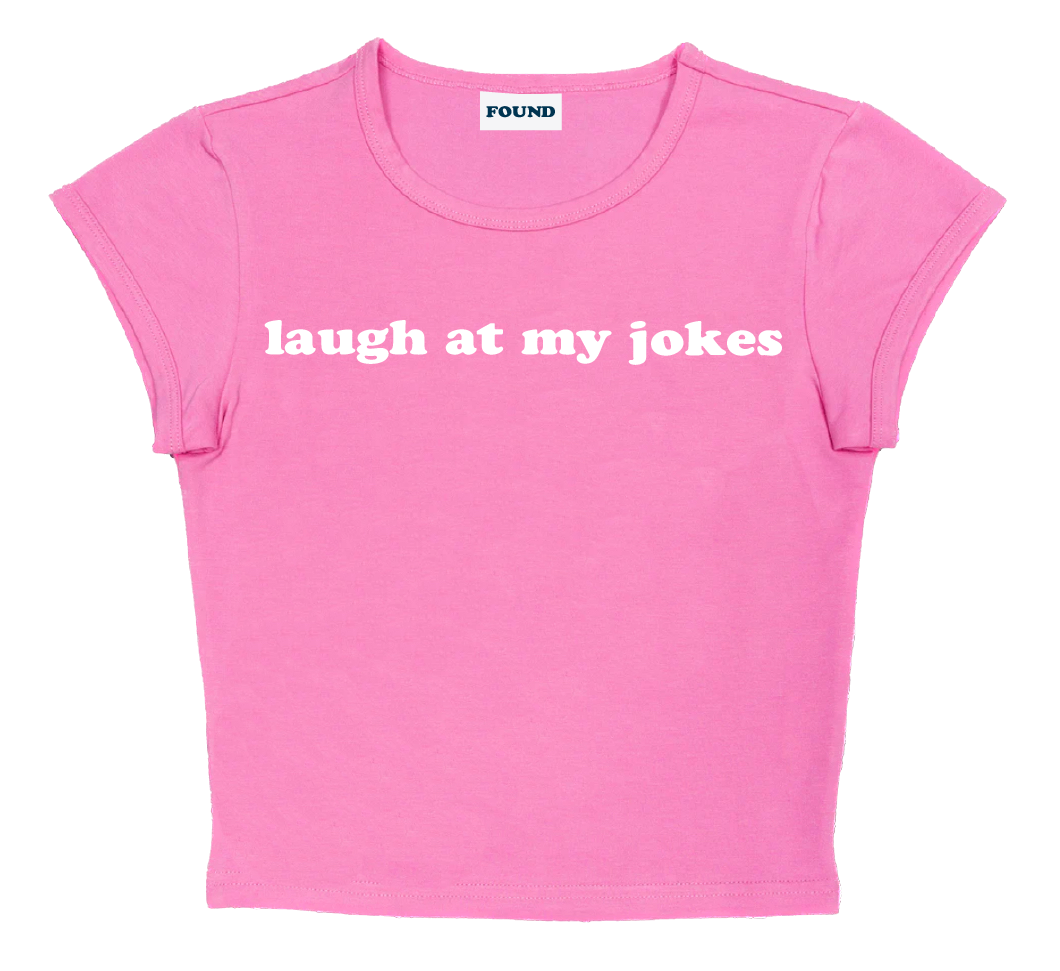 laugh at my jokes baby tee