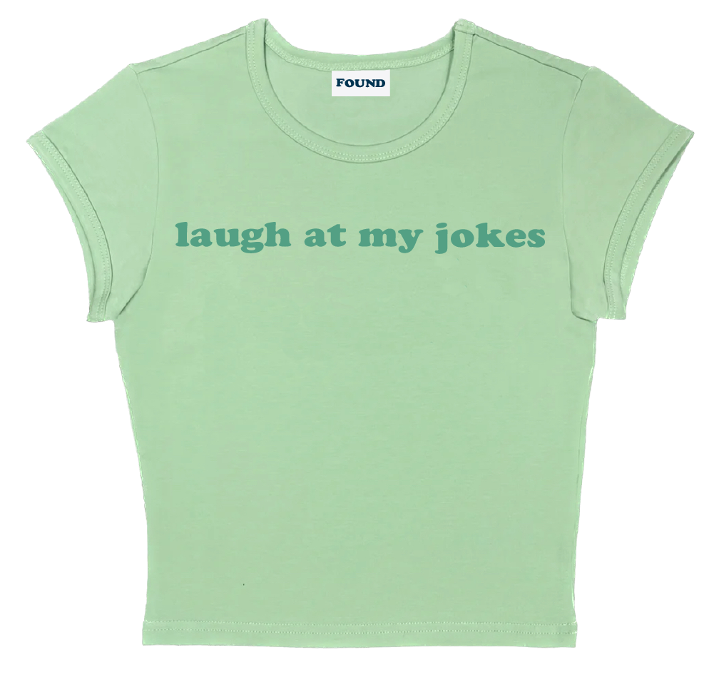 laugh at my jokes baby tee