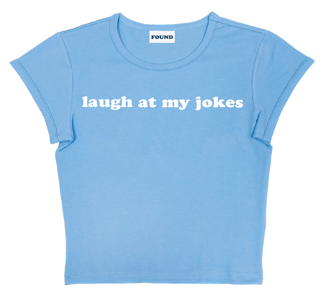 laugh at my jokes baby tee