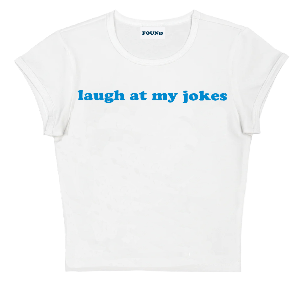 laugh at my jokes baby tee