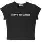 leave me alone baby tee