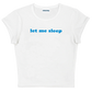 let me sleep baby tee