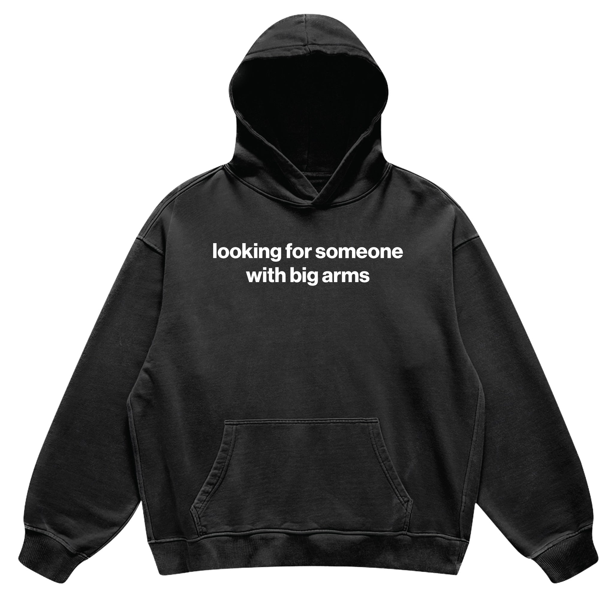 looking for someone with big arms hoodie