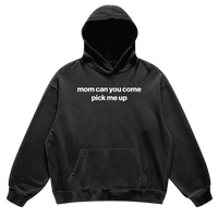 mom can you come pick me up hoodie