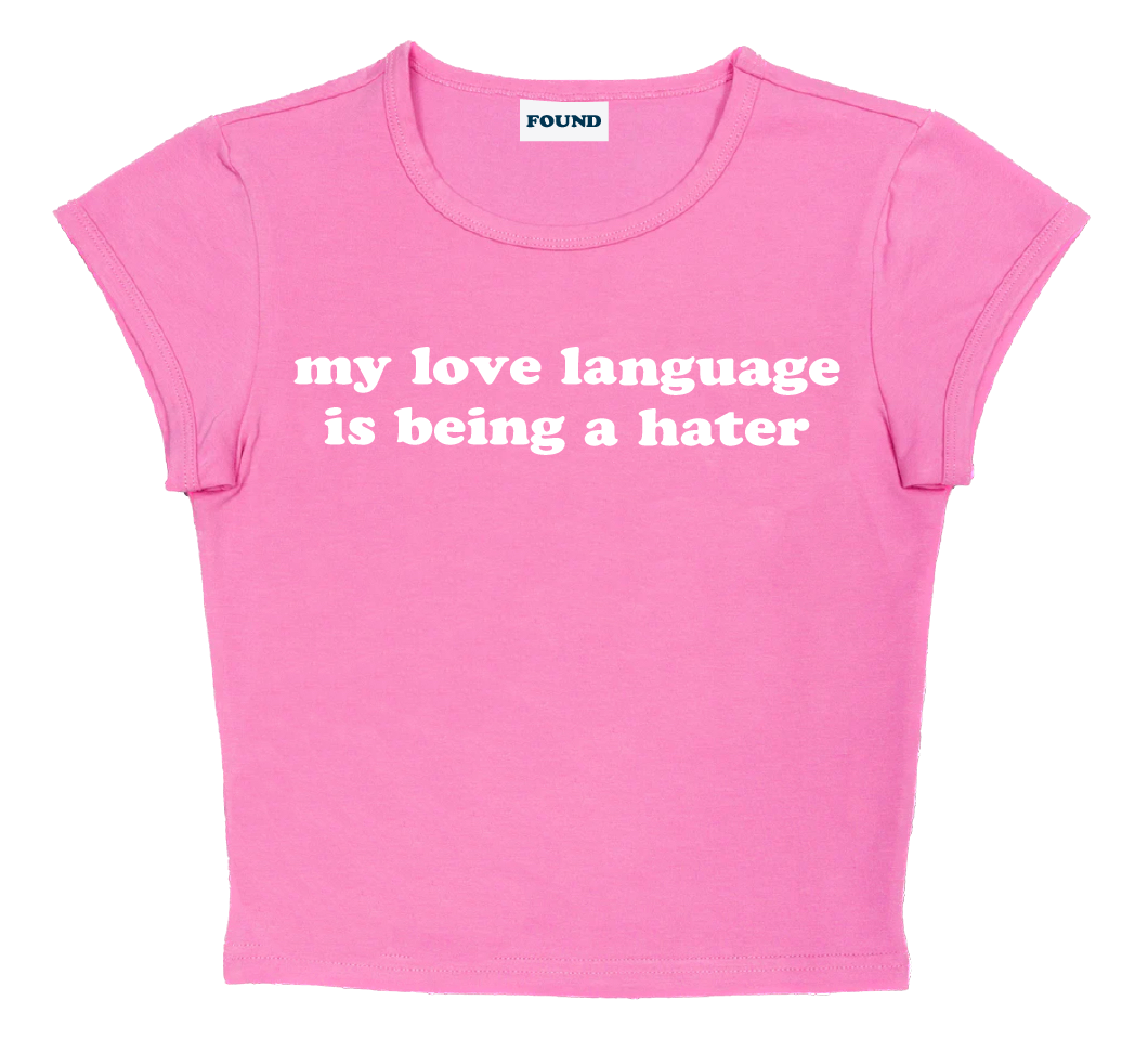 my love language is being a hater baby tee