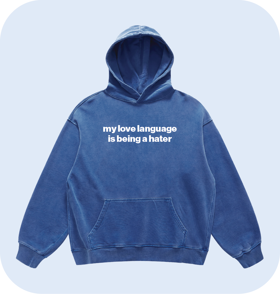 my love language is being a hater hoodie