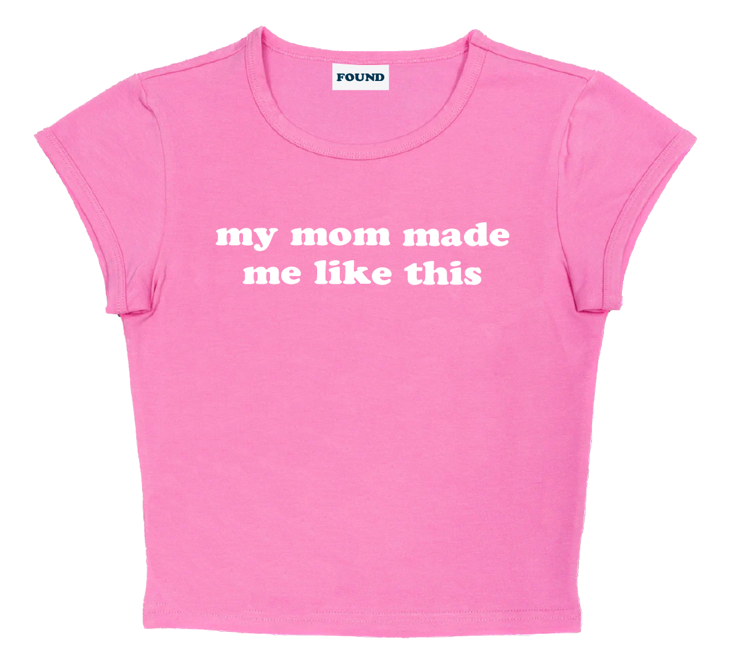 my mom made me like this baby tee