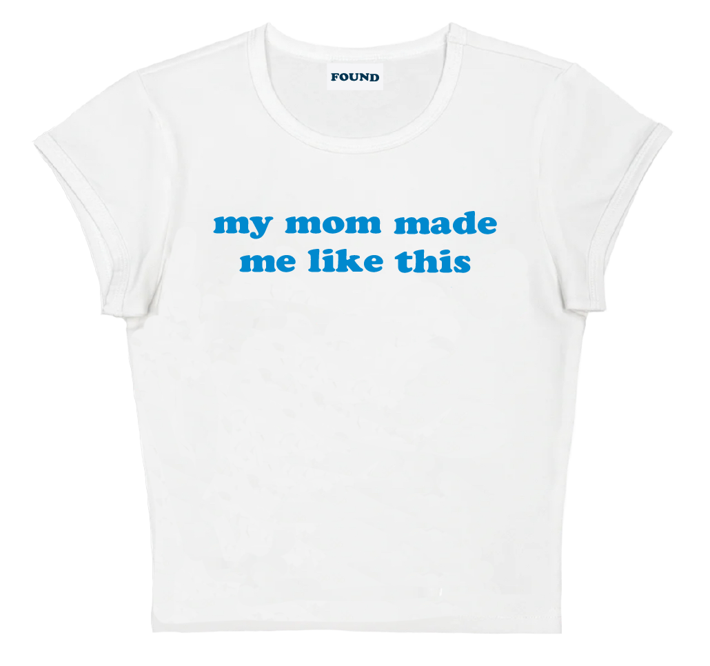 my mom made me like this baby tee