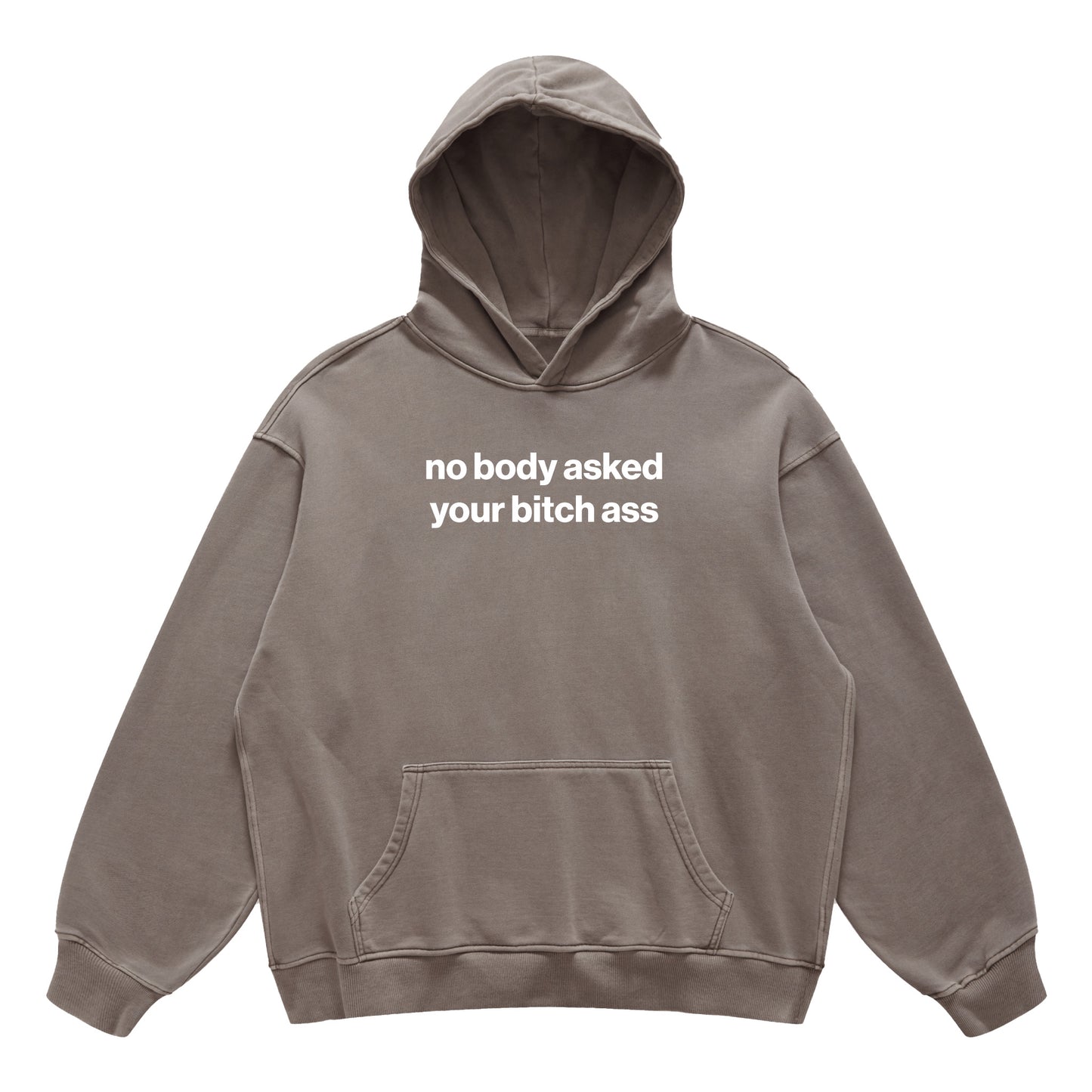 no body asked your bitch ass hoodie