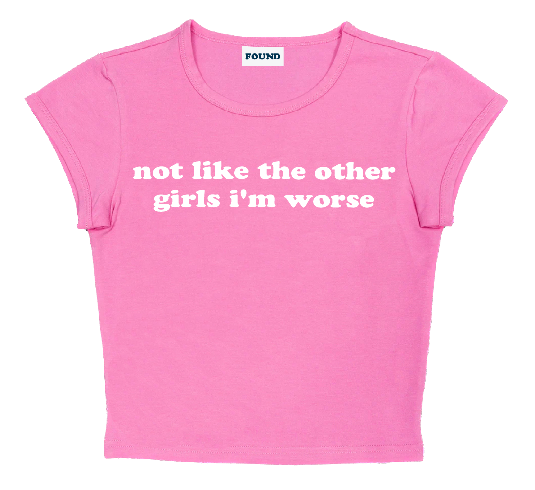 not like the other girls i'm worse baby tee