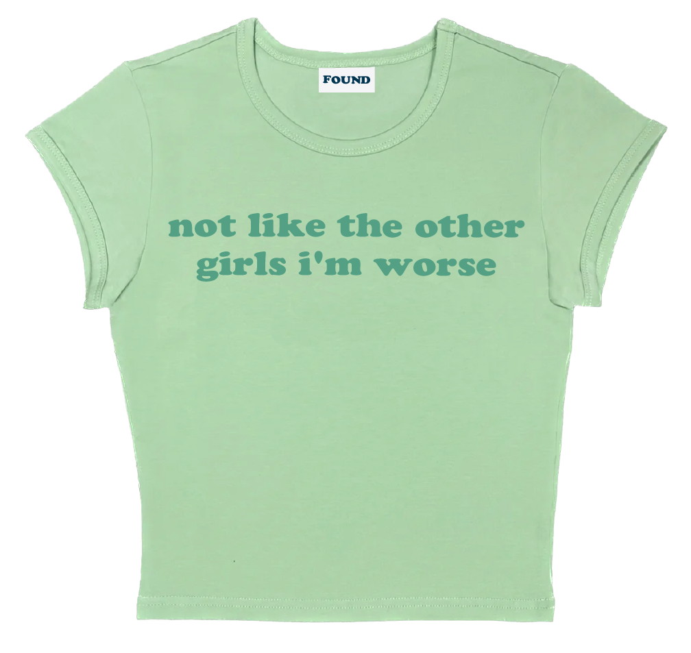 not like the other girls i'm worse baby tee