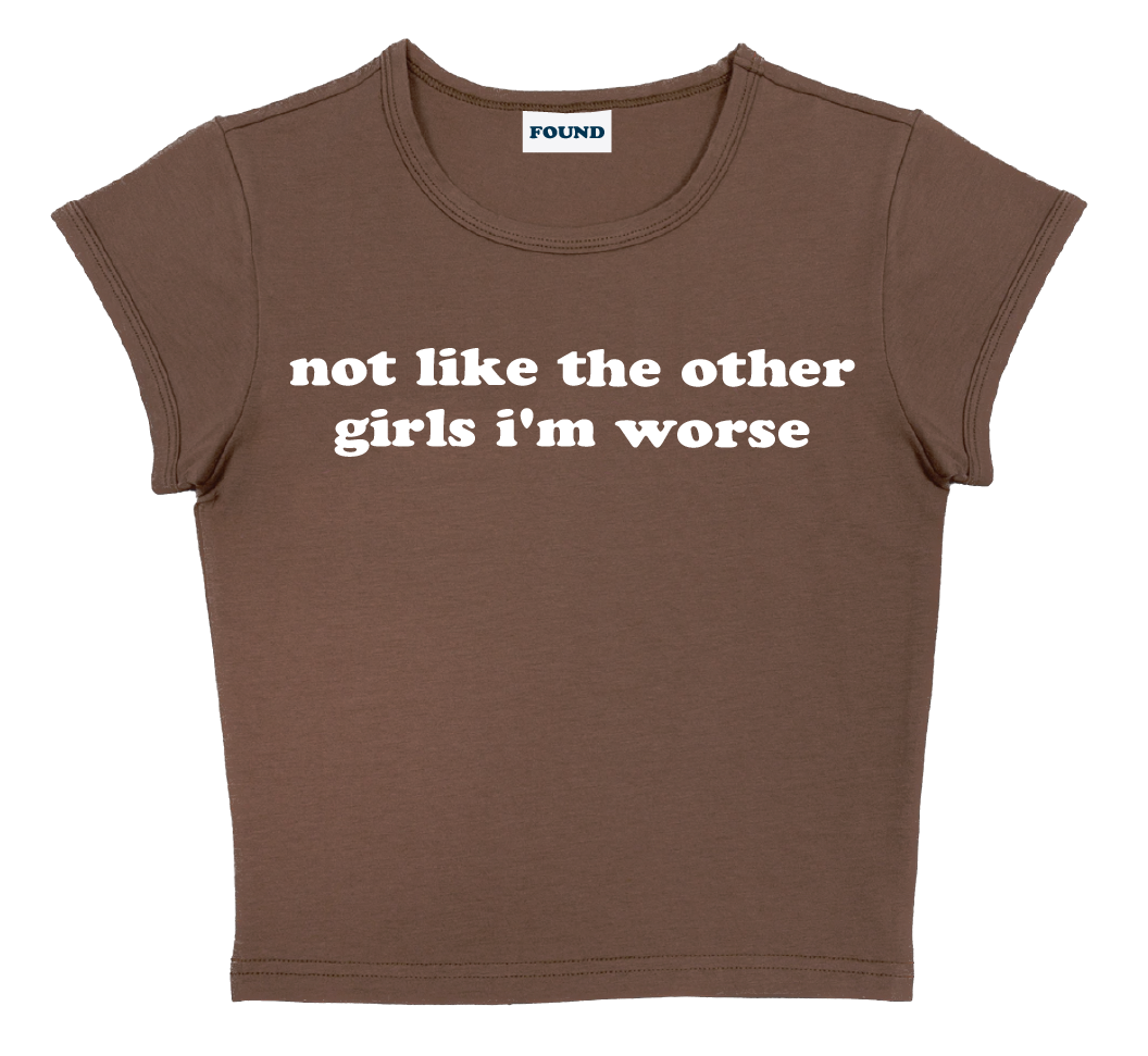 not like the other girls i'm worse baby tee