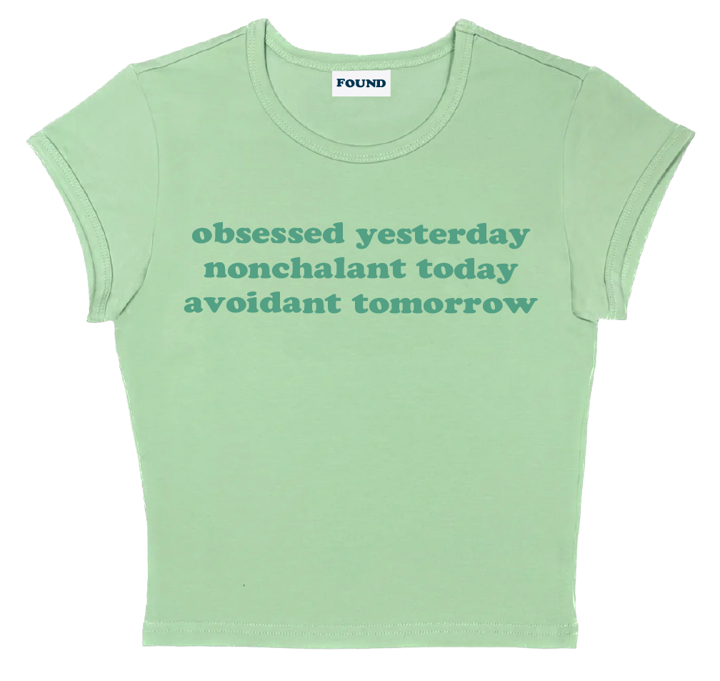 obsessed yesterday nonchalant today avoidant tomorrow baby tee