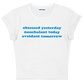 obsessed yesterday nonchalant today avoidant tomorrow baby tee