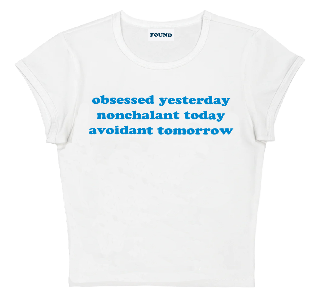 obsessed yesterday nonchalant today avoidant tomorrow baby tee