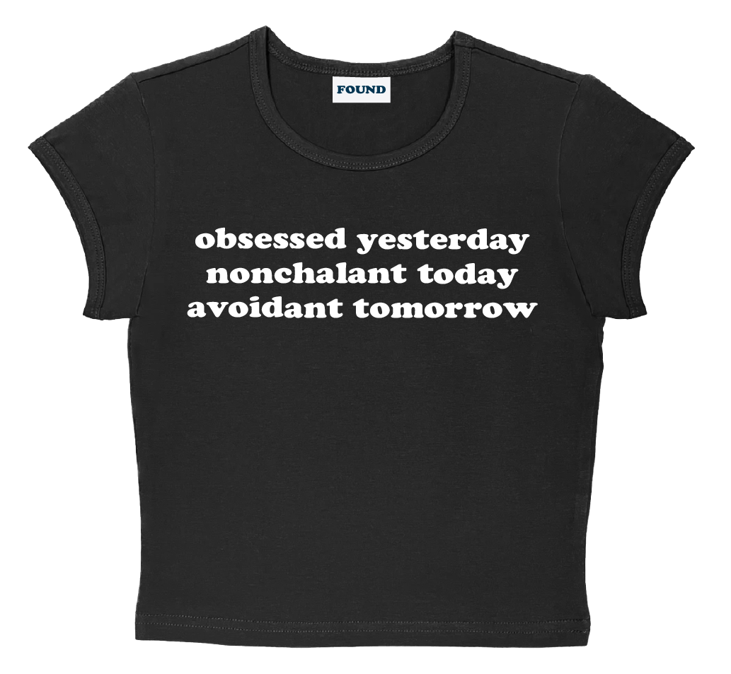 obsessed yesterday nonchalant today avoidant tomorrow baby tee