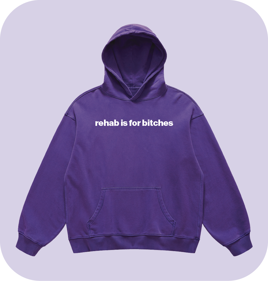 rehab is for bitches hoodie